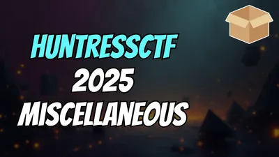 HuntressCTF 2025 Miscellaneous Challenges - Full Writeups's Avatar